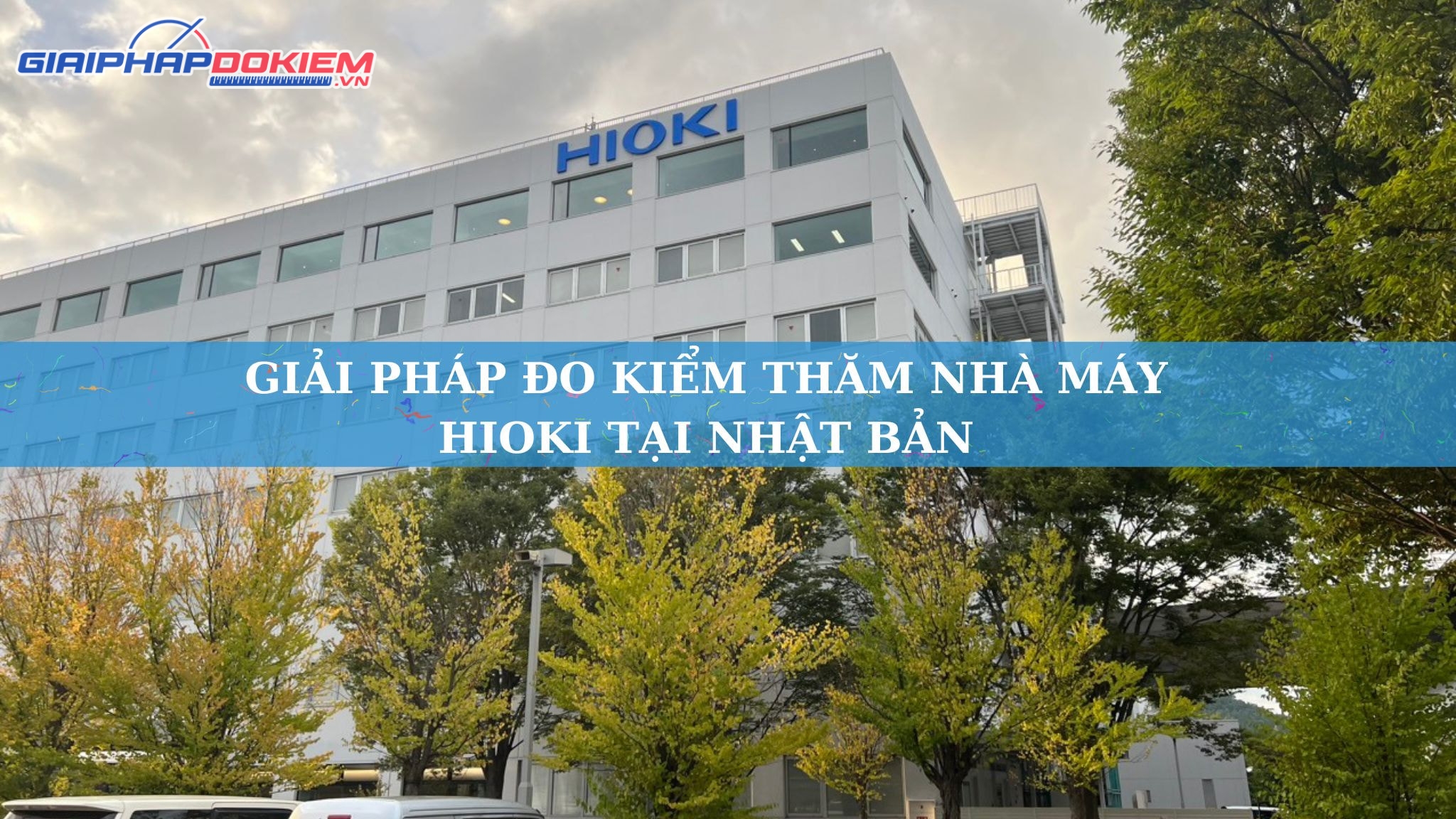 Giải Pháp Đo Kiểm thăm nhà máy Hioki tại Nhật Bản 24 Giải Pháp Đo Kiểm vinh dự được mời thăm quan nhà máy HIOKI tại Nhật Bản