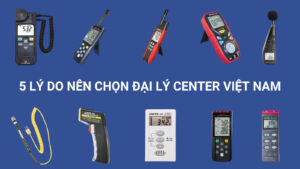 5 Lý Do Nên Chọn Đại Lý CENTER Việt Nam - Giải Pháp Đo Kiểm 5 Lý do nên chọn đại lý CENTER Việt Nam