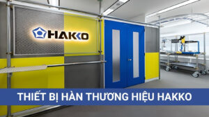 HAKKO - Thương Hiệu Thiết Bị Hàn Chất Lượng Số 1 Nhật Bản 10 Thương hiệu thiết bị hàn HAKKO số 1 Nhật Bản