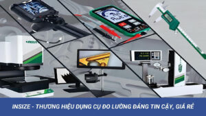 INSIZE - Thương Hiệu Dụng Cụ Đo Lường Đáng Tin Cậy, Giá Rẻ 9 Thương hiệu thiết bị đo lường chuyên dụng INSIZE