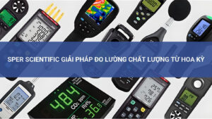 Sper Scientific: Giải Pháp Đo Lường Chất Lượng Từ Hoa Kỳ 5 Giới thiệu về thương hiệu thiết bị đo lường Sper Scientific đến từ Hoa Kỳ