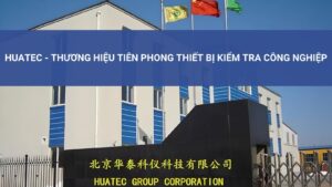 Huatec - Thương Hiệu Tiên Phong Thiết Bị Kiểm Tra Công Nghiệp 4 Giới thiệu chung về thương hiệu Huatec