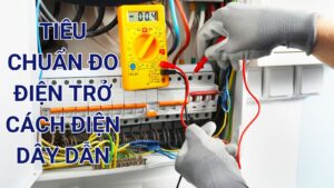 Tiêu Chuẩn Đo Điện Trở Cách Điện Dây Dẫn Điện Chính Xác 6 Tiêu chuẩn đo điện trở cách điện dây dẫn
