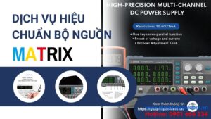 Hiệu Chuẩn Bộ Nguồn Matrix Đúng Cách Giúp Nâng Cao Độ Chính Xác 12 Dịch vụ hiệu chuẩn bộ nguồn Matrix chuyên nghiệp, uy tín