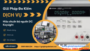 Hiệu Chuẩn Bộ Nguồn Keysight Uy Tín & Dịch Vụ Hàng Đầu 4 Giới thiệu dịch vụ hiệu chuẩn bộ nguồn Keysight của Giải Pháp Đo Kiểm
