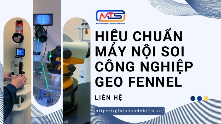 Dịch vụ hiệu chuẩn máy nội soi công nghiệp GEO Fennel - MTS