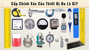 Cấp Chính Xác Của Thiết Bị Đo Là Gì? Cách Tính Sai Số Và Cấp Chính Xác 3 Cấp chính xác của thiết bị đo