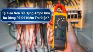 Tại Sao Nên Sử Dụng Ampe Kìm Đo Dòng Rò Để Kiểm Tra Điện? 10 Tại sao nên sử dụng ampe kìm đo dòng rò để kiểm tra điện