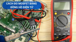 Cách Đo Mosfet Bằng Đồng Hồ Điện Tử Đầy Đủ, Chi Tiết, Dễ Hiểu 12 Cách đo mosfet bằng đồng hồ điện tử