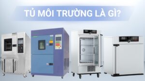 Giải Pháp Tủ Môi Trường Cho Thử Nghiệm - Kiểm Soát Nhiệt & Độ Ẩm Chính Xác 10 Tủ môi trường là gì
