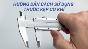 Cách Sử Dụng Thước Kẹp Cơ Khí Chuẩn Nhất Cho Người Mới 8 Cách sử dụng thước kẹp cơ khí
