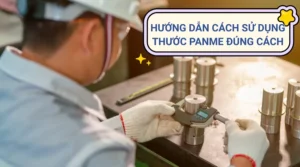 Cách Sử Dụng Thước Cặp Panme Chi Tiết, Đầy Đủ Nhất 5 Cách sử dụng thước cặp panme