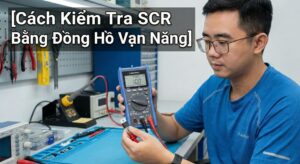 Cách Kiểm Tra SCR Bằng Đồng Hồ Vạn Năng Chi Tiết & Chính Xác 5 Cách kiểm tra SCR bằng đồng hồ vạn năng
