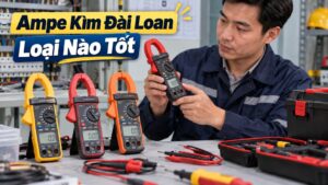 Ampe kìm Đài Loan loại nào tốt?